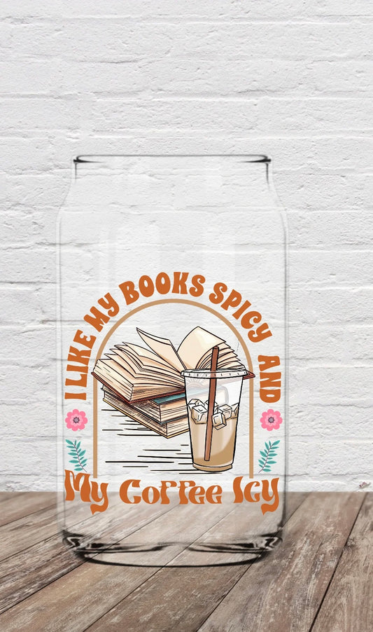 I Like My Books Spicy and My Coffee Icy | 16oz Beer Can Glass